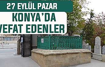 Konya'da bugün kimler vefat etti? 27 Eylül Pazar günü
