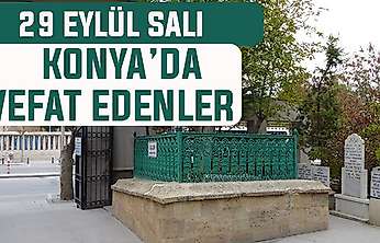 Konya'da bugün kimler vefat etti? 29 Eylül Salı günü