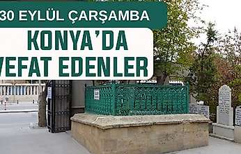 Konya'da bugün kimler vefat etti? 30 Eylül Çarşamba günü