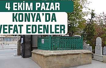 Konya'da bugün kimler vefat etti? 4 Ekim Pazar günü