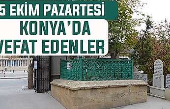 Konya'da bugün kimler vefat etti? 5 Ekim Pazartesi günü