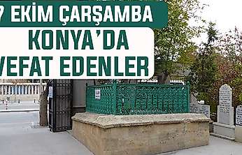 Konya'da bugün kimler vefat etti? 7 Ekim Çarşamba günü