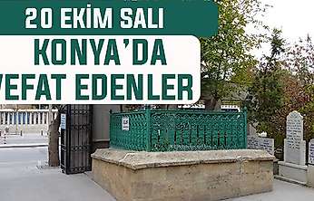 Konya'da bugün kimler vefat etti? 20 Ekim Salı günü