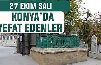 Konya'da bugün kimler vefat etti? 27 Ekim Salı günü