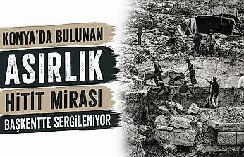 Konya'da bulunan asırlık Hitit mirası başkentte sergileniyor