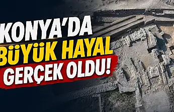 Konya'da büyük hayal gerçek oldu!