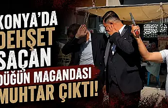 Konya'da dehşet saçan düğün magandası muhtar çıktı!