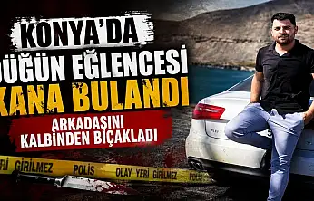 Konya'da düğün eğlencesi kana bulandı: Arkadaşını kalbinden bıçakladı