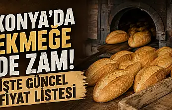 Konya'da ekmeğe de zam! İşte güncel fiyat listesi