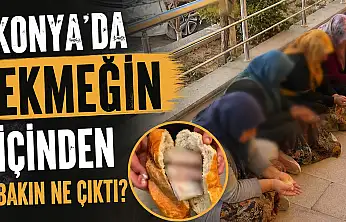 Konya'da ekmeğin içinden bakın ne çıktı?