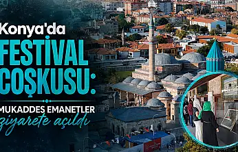 Konya'da festival coşkusu: Mukaddes Emanetler ziyarete açıldı