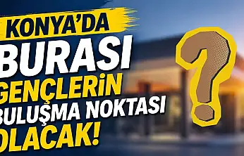 Konya'da gençleri sevindirecek yeni proje için geri sayım başladı