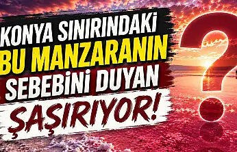 Konya'da göz kamaştıran doğa olayı!