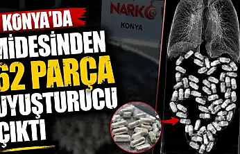 Konya'da midesinden 62 parça uyuşturucu çıktı