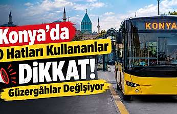 Konya'da o hatları kullananlar dikkat! Güzergahlar değişiyor
