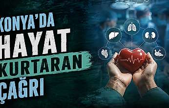 Konya'da organ bağışı çağrısı: Bir bedenden 8 hayata umut