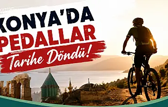 Konya'da pedallar tarihe döndü