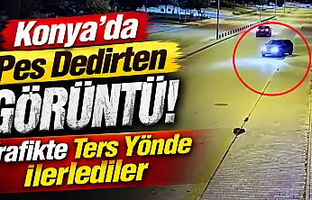 Konya'da pes dedirten görüntü! Trafikte ters yönde ilerlediler