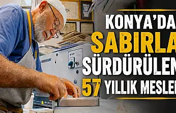 Konya'da sabırla sürdürülen 57 yıllık meslek