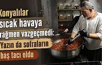 Konya'da sıcak havaya rağmen talep görüyor: Usta sırrını paylaştı