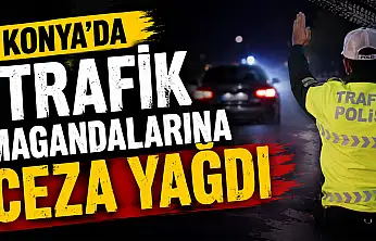 Konya'da trafik magandalarına ceza yağdı