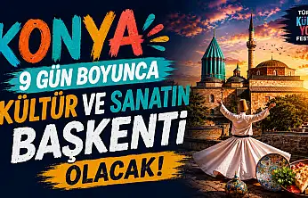Konya'da unutulmaz 9 gün yaşanacak!