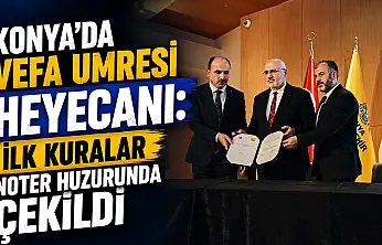 Konya'da Vefa Umresi heyecanı: İlk kuralar noter huzurunda çekildi