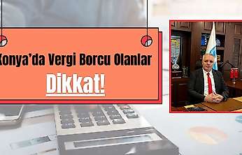 Konya'da vergi borcu olanlar dikkat: Son gün yaklaşıyor!