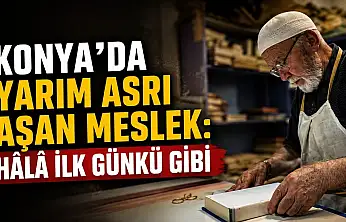 Konya'da yarım asrı aşan meslek: 'Hâlâ İlk günkü gibi'