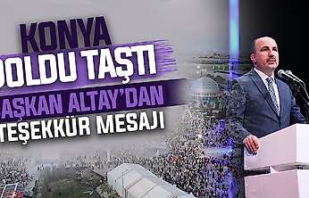 Konya'da yüz binler oraya akın etti: Başkan Altay'dan teşekkür mesajı