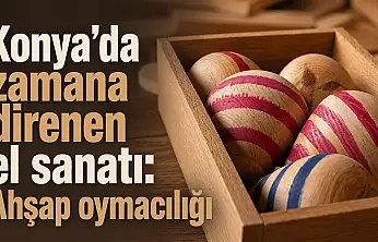 Konya'da zamana direnen el sanatı: Ahşap oymacılığı