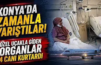 Konya'da zamanla yarıştılar! Özel uçakla giden organlar 4 canı kurtardı