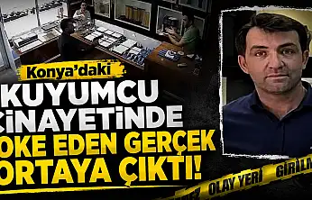 Konya'daki kuyumcu cinayetinde şoke eden gerçek ortaya çıktı!