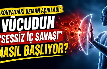 Konya'daki uzman açıkladı: Vücudun 'sessiz iç savaşı' nasıl başlıyor?