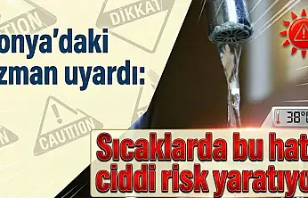 Konya'daki uzman uyardı: Sıcaklarda bu hata ciddi risk yaratıyor