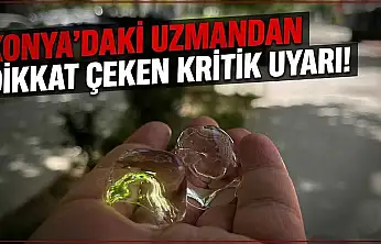 Konya'daki uzmandan dikkat çeken kritik uyarı!