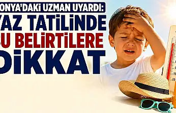 Konya'daki uzmandan hayati uyarı!
