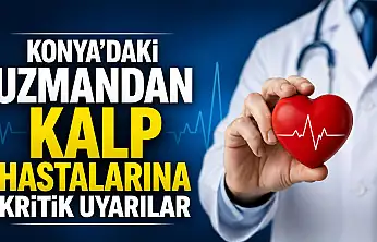 Konya'daki uzmandan kalp hastalarına kritik uyarılar