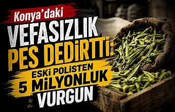 Konya'daki vefasızlık pes dedirtti: Eski polisten 5 milyonluk vurgun