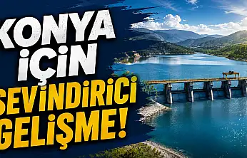 Konya için sevindirici gelişme!