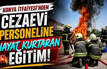 Konya İtfaiyesi'nden cezaevi personeline hayat kurtaran eğitim!