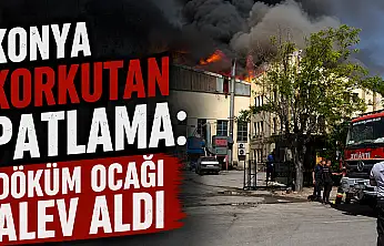 Konya korkutan patlama: Döküm ocağı alev aldı