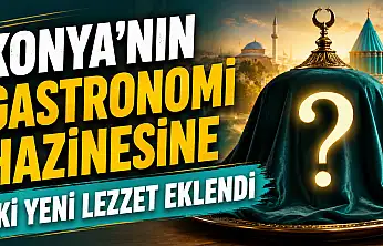 Konya mutfağına iki yeni tescilli lezzet