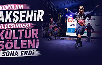 Konya'nın Akşehir ilçesindeki kültür şöleni sona erdi