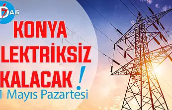 Konya'nın bu mahallelerinde elektrik olmayacak! 11 Mayıs Pazartesi