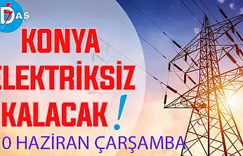 Konya'nın bu mahallelerinde elektrik olmayacak! 10 Haziran Çarşamba