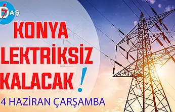 Konya'nın bu mahallelerinde elektrik olmayacak! 24 Haziran Çarşamba