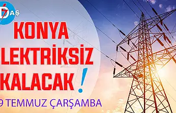 Konya'nın bu mahallelerinde elektrik olmayacak! 29 Temmuz Çarşamba
