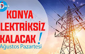 Konya'nın bu mahallelerinde elektrik olmayacak! 3 Ağustos Pazartesi