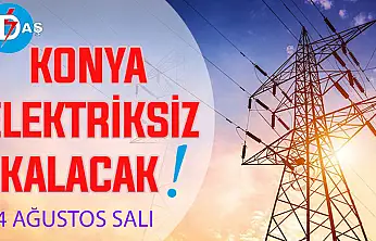 Konya'nın bu mahallelerinde elektrik olmayacak! 4 Ağustos Salı